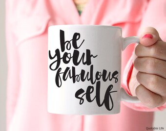 Be Your Fabulous Self // Be Your Self Series // 11 oz or 15 oz Coffee Mug