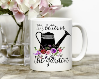 Gardening Mug, Gifts For Gardeners, It's Better In The Garden Coffee Mug