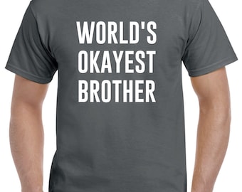 World's Okayest Brother Shirt Funny Brother Gift Brother T Shirt