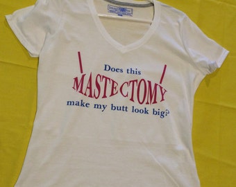 Women's Breast Cancer Awareness T-shirt, Does this Mastectomy make my butt look big?