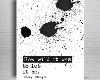 Cheryl Strayed Quote,Wild: From Lost To Found, Literature Print, Literature Poster, How Wild It Was, Cheryl Strayed Print, Strayed Poster