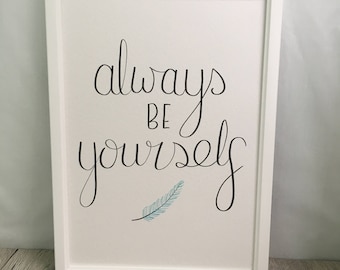 Always Be Yourself // Calligraphy Print // Hand-lettered print // Wall art // Nursery decor // Feather