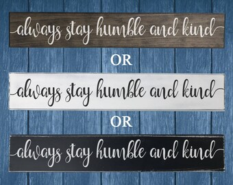Painted Always Stay Humble and Kind Sign - Best Friend Gift - Housewarming Gift - Birthday Gift - Valentines Day