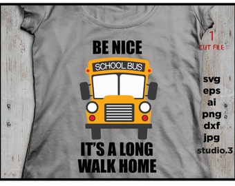 School Bus SVG, be nice it's a long walk home, School Bus svg ,school svg,dxf,png, Silhouette Studio & Cricut,Instant Download