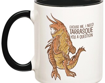 I Need Tarrasque You A Question Mug, Tarrasque Mugs, Dungeons and Dragons Mugs, DnD Monster Mugs, Role Playing Mugs, RPG Mugs, Gamer Gifts