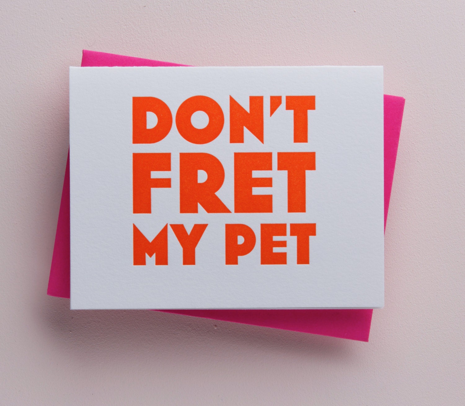 Don't Fret My Pet One Color Letterpress Card