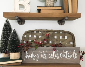 Baby It's Cold Outside - Wood Sign