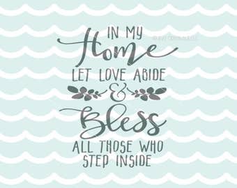 In My Home Let Love Abide SVG File. Cricut Explore & more. Bless All Those Who Come Inside Quote Blessing Welcome SVG