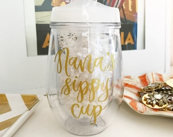 Nana's Sippy Cup - Mother's Day Gift - Wine Tumbler - Nana Gift - Gift for Nana - Grandma Gift - Grandma Cup
