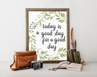 Today is a Good Day for a Good Day, printable, today is a, good day for, a good day, sign, farmhouse decor, green and white, wall art, print