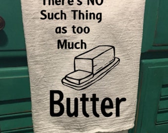 There's no such thing as too much butter kitchen tea towel