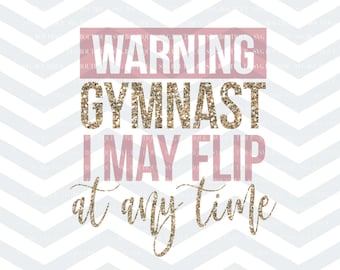 Gymnast I May Flip At Any Time SVG File, Gymnastics Cut File, Gymnast Cut File, Gymnast Quote, Cricut, Cut Files, Svg Cut File, Silhouette