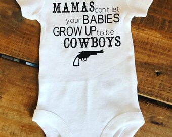 Don’t let you’re babies grow up to be cowboys infant