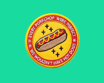 if every hotdog were perfect, we wouldn't have porkchops | HOTDOG patch | Iron on embroidered patch