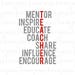 Teacher svg | Mentor svg | Inspire svg | Educate svg | Coach svg | Share svg | Influence svg | Encourage svg | SVG | DXF | JPG | cut file