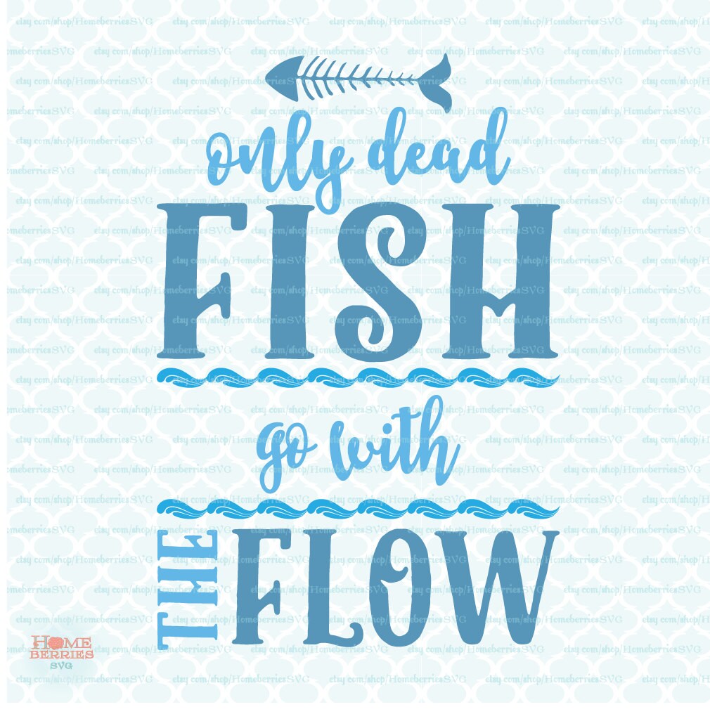 Download Fishing Quote svg Only Dead Fish Go With the Flow svg Fathers