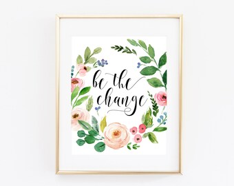 Be The Change You Wish To See, 8x10 Printable Art Print, Digital Download, Quote Print, Floral Wreath Poster, Inspirational Art BLM