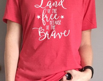 Land of the Free Because of the Brave Patriotic Tee - Fourth of July