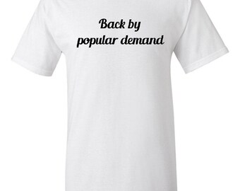 Back By Popular Demand T shirt