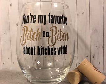 Favorite bitch glass, christmas gift, birthday Gifts for her, birthday gifts, funny wine glasses, bridesmaid gift