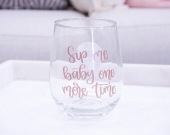 Sip Me Baby One More Time Wine Glass Sip Me Baby One More Time Wine Glass Funny Wine Glass Funny Gift for Her Gift for Wine Lover