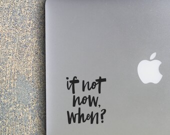 If Not Now When , Laptop Stickers, Laptop Decal, Macbook Decal, Car Decal, Vinyl Decal