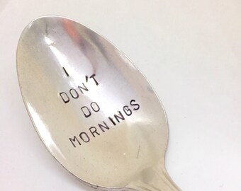 I don't do mornings spoon - Hand stamped spoon - Coffee spoon - Engraved spoon - Spoon gift idea