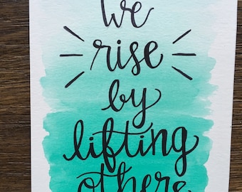 We Rise By Lifting Others - original watercolor 5x7
