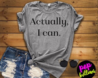 Actually I can, Feminist Shirt, Women Empowerment, Babes Support Babes, She Believed Shirt, Girls Compete, Women Empower, Pop Brilliant X13