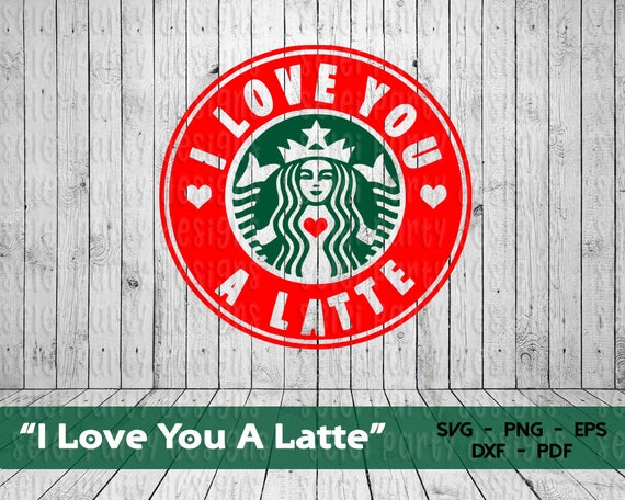Download I Love You a Latte Starbucks Style SVG png dxf pdf eps