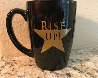 Rise Up! Hamilton the American Musical Inspired Coffee Mug | Lin Manuel Miranda | Hamilton the Musical | Rise Up | Hamilton