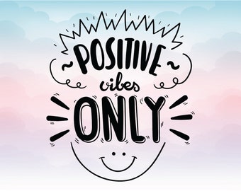 Positive vibes only SVG quote, Vector text Eps Pdf Svg Png Dxf vector quote, Shirt decal, Iron on, Silhouette Cricut file