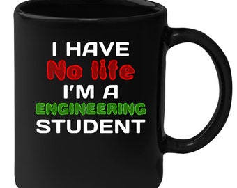 Engineering Student - I Have No Life I'm An Engineering Student 11 oz Black Coffee Mug