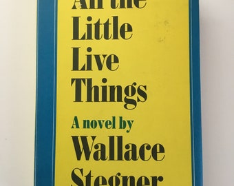 All The Little Live Things by Wallace Stegner 1967 Hardback with Dust Jacket (Good Shape)