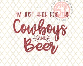 I'm Just Here for the Cowboys and Beer Editable vector Cut File .eps .ai .svg and .pdf formats included INSTANT download
