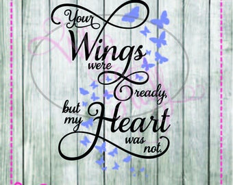 Your wings were ready but my heart was not SVG, DIY jpg png files, cutting file, gift memorial in memory home decoration