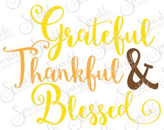 Grateful Thankful & Blessed Cut File Fall SVG Thanksgiving Blessed Clipart Svg Dxf Eps Png Silhouette Cricut Cut File Commercial Use
