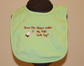 Does this Diaper Make My Butt Look Big? Bib for boys or girls