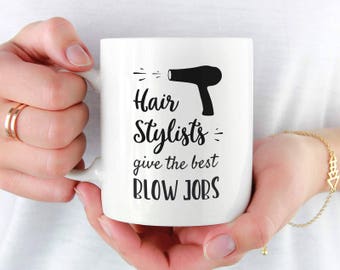 Hair Stylist Mug, Funny Hairdresser Mug, Funny Hair Stylist Gift, Hair Salon Mug, Hair Stylists Give the Best Blowjobs, Hairdresser Gift