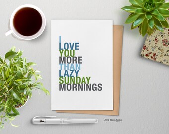 Fathers Day Card, Funny Love Gift, I Love You More Than Lazy Sunday Mornings, A2 size greeting card, Free U.S. Shipping