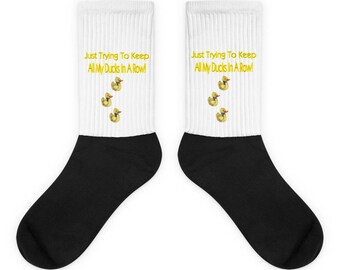 Just Trying To Keep All My Ducks In A Row Socks
