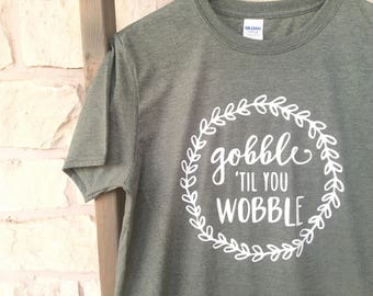 Gobble 'til you Wobble T-Shirt