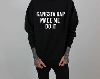 Gangsta Rap Made Me Do It Sweatshirt