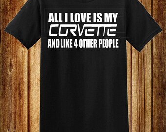 All I Love Is My Corvette T-Shirt