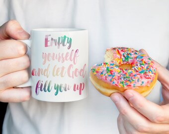 Empty yourself and let God fill you up - Coffee Mug