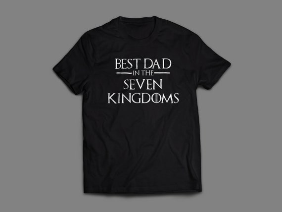 Game of Thrones "Best Dad In The Seven Kingdoms" Fathers Day T-Shirt Unisex And Long Sleeve Available Arya Stark