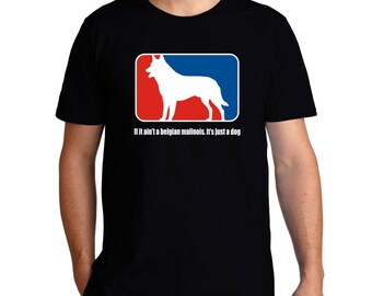 If It Ain'T A Belgian Malinois It'S Just A Dog T-Shirt