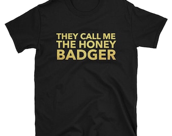 They Call Me The Honey Badger Shirt