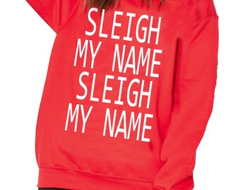 Sleigh My Name Sleigh My Name Christmas Jumper Ladies Casual Fit Sweatshirt