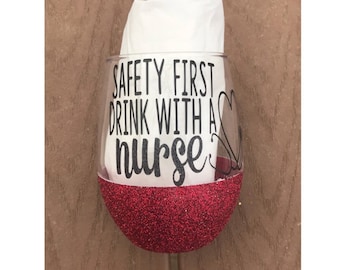 Safety First Drink With A Nurse Stemless Glitter Wine Glass / Nurse Gift / Nursing School Graduation / Nurse Wine Glass / Funny Wine Glass
